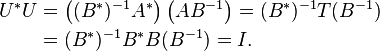 
\begin{align}
U^*U &= \left((B^*)^{-1}A^*\right)\left(AB^{-1}\right) = (B^*)^{-1}T (B^{-1}) \\
&= (B^*)^{-1} B^* B (B^{-1}) = I.
\end{align}