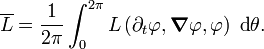 
  \overline{L} = \frac{1}{2\pi} \int_0^{2\pi} L\left(\partial_t\varphi,\boldsymbol{\nabla}\varphi,\varphi\right)\; \text{d}\theta.
