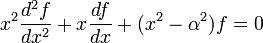x^2 \frac{d^2 f}{dx^2} + x \frac{df}{dx} + (x^2 - \alpha^2)f = 0