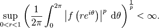 \sup_{0<r<1}\left(\frac{1}{2\pi} \int_0^{2\pi}\left|f \left (re^{i\theta}\right )\right|^p \; \mathrm{d}\theta\right)^\frac{1}{p}<\infty.