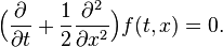  \Big( \frac{\partial}{\partial t} + \frac12 \frac{\partial^2}{\partial x^2} \Big) f(t,x) = 0. 