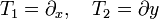 T_1 = \partial_x, \quad T_2 = \partial y