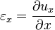 \varepsilon_x = \frac{\partial u_x}{\partial x}\,\!