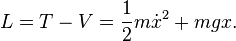 L = T - V = \frac{1}{2} m \dot{x}^2 + m g x.