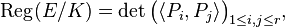  \operatorname{Reg}(E/K) = \det\bigl( \langle P_i,P_j\rangle \bigr)_{1\le i,j\le r},