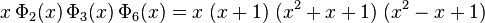 x\,\Phi_2(x)\,\Phi_3(x)\,\Phi_6(x) = x\;(x+1)\;(x^2 + x + 1)\;(x^2 - x +1)