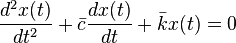 \frac{{d^2 x(t)}}{{dt^2 }} + \bar{c}\frac{{dx(t)}}{{dt}} + \bar{k}x(t) = 0