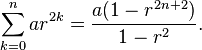 \sum_{k=0}^{n} ar^{2k} = \frac{a(1-r^{2n+2})}{1-r^2}.