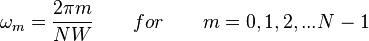 \omega_m= \frac{2\pi m}{NW} \qquad for \qquad m=0,1,2,...N-1