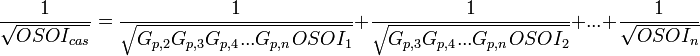 \frac{1}{\sqrt{OSOI_{cas}}} = \frac{1}{\sqrt{G_{p,2}G_{p,3}G_{p,4}. . .G_{p,n}OSOI_{1}}} + \frac{1}{\sqrt{G_{p,3}G_{p,4}. . .G_{p,n}OSOI_{2}}} + . . . + \frac{1}{\sqrt{OSOI_{n}}}