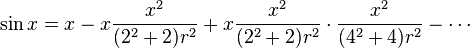 \sin x = x - x \frac{x^2}{(2^2+2)r^2} + x \frac{x^2}{(2^2+2)r^2}\cdot\frac{x^2}{(4^2+4)r^2} - \cdots 
