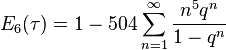 E_6(\tau)=1-504\sum_{n=1}^\infty \frac {n^5q^n}{1-q^n}