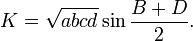 \displaystyle K = \sqrt{abcd} \sin{\frac{B+D}{2}}.