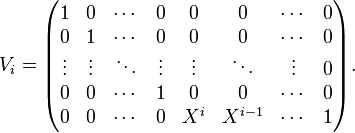 V_i=\begin{pmatrix} 
1       & 0       & \cdots & 0       & 0       & 0      & \cdots & 0 \\
0       & 1       & \cdots & 0       & 0       & 0      & \cdots & 0 \\
\vdots  &\vdots   & \ddots & \vdots  & \vdots  &\ddots  & \vdots & 0 \\
0       & 0       & \cdots & 1       & 0       & 0      & \cdots & 0 \\
0       & 0       & \cdots & 0       & X^i     & X^{i-1}& \cdots & 1 
\end{pmatrix}.