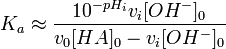 K_a \approx \frac{10^{-pH_i} v_i[OH^-]_0}{v_0 [HA]_0-v_i[OH^-]_0}