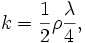 
k = \frac{1}{2}\rho \frac{\lambda}{4},
