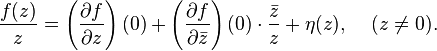  \frac{f(z)}{z} =\left(\frac{\partial f}{\partial z} \right)(0) + \left(\frac{\partial f}{\partial\bar{z}}\right)(0) \cdot \frac{\bar{z}}{z} + \eta(z), \;\;\;\;(z \neq 0). 