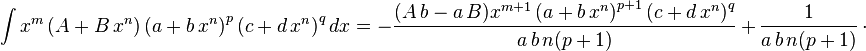 
\int x^m\left(A+B\,x^n\right)\left(a+b\,x^n\right)^p\left(c+d\,x^n\right)^qdx=
  -\frac{(A\,b-a\,B) x^{m+1} \left(a+b\,x^n\right)^{p+1} \left(c+d\,x^n\right)^q}{a\,b\,n (p+1)}\,+\,
  \frac{1}{a\,b\,n (p+1)}\,\cdot
