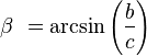  \beta\ = \arcsin\left(\frac {b}{c} \right)\,