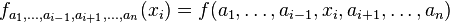 f_{a_1,\ldots,a_{i-1},a_{i+1},\ldots,a_n}(x_i) = f(a_1,\ldots,a_{i-1},x_i,a_{i+1},\ldots,a_n)