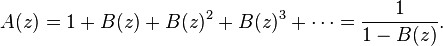 A(z) = 1 + B(z) + B(z)^{2} + B(z)^{3} + \cdots = \frac{1}{1 - B(z)}.