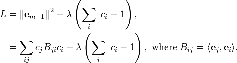 
\begin{align}
L&=\left\|\mathbf e_{m+1}\right\|^2-\lambda\left(\sum_i\ c_i-1\right),\\
&=\sum_{ij}c_jB_{ji}c_i-\lambda\left(\sum_i\ c_i-1\right),\text{ where } B_{ij}=\langle\mathbf e_j, \mathbf e_i\rangle.
\end{align}
