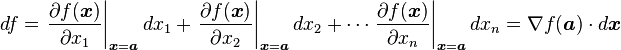 df = \left.\frac{\partial f(\boldsymbol{x})}{\partial x_1}\right|_{\boldsymbol{x}=\boldsymbol{a}}dx_1 + \left.\frac{\partial f(\boldsymbol{x})}{\partial x_2}\right|_{\boldsymbol{x}=\boldsymbol{a}}dx_2 + \cdots \left.\frac{\partial f(\boldsymbol{x})}{\partial x_n}\right|_{\boldsymbol{x}=\boldsymbol{a}}dx_n = \nabla f(\boldsymbol{a}) \cdot d\boldsymbol{x}