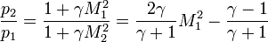 \frac{p_{2}}{p_{1}}=\frac{1+\gamma M_{1}^{2}}{{1+\gamma M_{2}^{2}}} = \frac{2\gamma}{\gamma+1}M_{1}^2-\frac{\gamma-1}{\gamma+1}