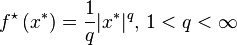 
f^\star\left(x^{*} \right)
= \frac{1}{q}|x^{*}|^q,\,1<q<\infty
