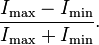 \frac{I_\mathrm{max}-I_\mathrm{min}}{I_\mathrm{max}+I_\mathrm{min}}.