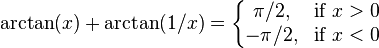 \arctan(x)+\arctan(1/x)=\left\{\begin{matrix} \pi/2, & \mbox{if }x > 0 \\  -\pi/2, & \mbox{if }x < 0 \end{matrix}\right.