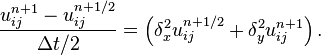 {u_{ij}^{n+1}-u_{ij}^{n+1/2}\over \Delta t/2} = 
\left(\delta_x^2 u_{ij}^{n+1/2}+\delta_y^2 u_{ij}^{n+1}\right).