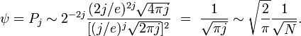 
\psi=P_j \sim 2^{-2j}\frac{(2j/e)^{2j}\sqrt{4\pi j}}{[(j/e)^j \sqrt{2\pi
j}]^{2}}\ =\ \frac{1}{\sqrt{\pi j}} \sim \sqrt{\frac{2}{\pi}} \frac{1}{\sqrt{N}}.
