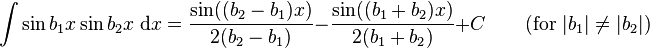 \int\sin b_1x\sin b_2x\;\mathrm{d}x = \frac{\sin((b_2-b_1)x)}{2(b_2-b_1)}-\frac{\sin((b_1+b_2)x)}{2(b_1+b_2)}+C \qquad\mbox{(for }|b_1|\neq|b_2|\mbox{)}\,\!