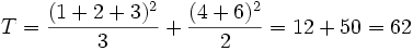 T = \frac{(1 + 2 + 3)^2}{3} + \frac{(4 + 6)^2}{2} = 12 + 50 = 62