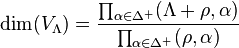 \dim(V_\Lambda) = {\prod_{\alpha \in \Delta^{+}}(\Lambda+\rho,\alpha) \over \prod_{\alpha \in \Delta^{+}}(\rho,\alpha)}