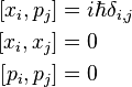 
\begin{align}
{[}x_i , p_j{]} &= i\hbar\delta_{i,j} \\
{[}x_i , x_j{]} &= 0                  \\
{[}p_i , p_j{]} &= 0
\end{align}
