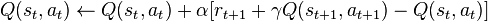 Q(s_t,a_t) \leftarrow Q(s_t,a_t) + \alpha [r_{t+1} + \gamma Q(s_{t+1}, a_{t+1})-Q(s_t,a_t)]