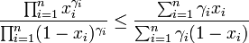  \frac{ \prod_{i=1}^n x_i^{\gamma_i} }
             { \prod_{i=1}^n (1-x_i)^{\gamma_i} } 
    \le 
        \frac{ \sum_{i=1}^n \gamma_i x_i }
             { \sum_{i=1}^n \gamma_i (1-x_i) }
