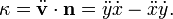 \displaystyle{\kappa=\ddot{\mathbf{v}}\cdot \mathbf{n}=\ddot{y}\dot {x} - \ddot{x}\dot{y}.}