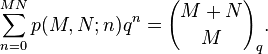 \sum^{MN}_{n=0}p(M,N;n)q^n = {M+N \choose M}_q. 