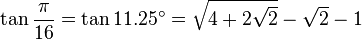 \tan\frac{\pi}{16}=\tan 11.25^\circ=\sqrt{4+2\sqrt{2}}-\sqrt{2}-1