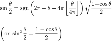 \begin{align}&\sin \frac{\theta}{2} = \sgn \left(2 \pi - \theta + 4 \pi \left\lfloor \frac{\theta}{4\pi} \right\rfloor \right) \sqrt{\frac{1 \! - \! \cos \theta}{2}} \\ \\
&\left(\mathrm{or}\,\,\sin^2\frac{\theta}{2}=\frac{1-\cos\theta}{2}\right)\end{align}