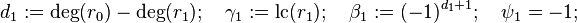 d_1:=\deg(r_0)-\deg(r_1);\quad \gamma_1:=\text{lc}(r_1); \quad \beta_1:=(-1)^{d_1+1};\quad \psi_1=-1;