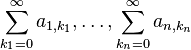 \sum_{k_1 = 0}^\infty a_{1, k_1}, \ldots, \sum_{k_n = 0}^\infty a_{n, k_n}