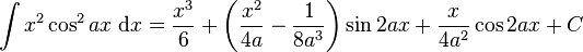 \int x^2\cos^2 {ax}\;\mathrm{d}x = \frac{x^3}{6} + \left( \frac {x^2}{4a} - \frac{1}{8a^3} \right) \sin 2ax + \frac{x}{4a^2} \cos 2ax +C\!