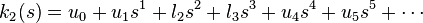 k_2(s) = u_0 + u_1 s^1 + l_2 s^2 +  l_3 s^3 + u_4 s^4 + u_5 s^5 + \cdots \,