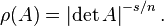 \rho(A) = \left|\det A\right|^{-s/n}.