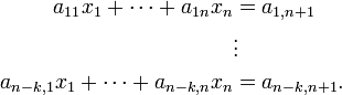 
\begin{align}
a_{11}x_1 + \cdots + a_{1n}x_n &= a_{1,n+1}\\
&\vdots&\\
a_{n-k,1}x_1 + \cdots + a_{n-k,n}x_n &= a_{n-k,n+1}.
\end{align}
