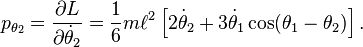 
p_{\theta_2} = \frac{\partial L}{\partial {\dot \theta_2}} = \frac{1}{6} m \ell^2 \left [ 2 {\dot \theta_2} + 3 {\dot \theta_1} \cos (\theta_1-\theta_2)  \right ].
